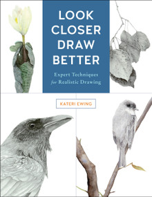 Look Closer, Draw Better (Expert Techniques for Realistic Drawing) by Kateri Ewing, 9781631596223