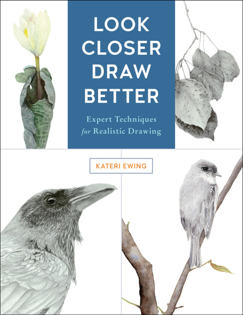 Look Closer, Draw Better (Expert Techniques for Realistic Drawing) by Kateri Ewing, 9781631596223