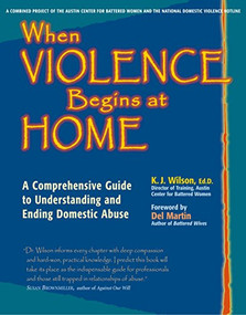 When Violence Begins at Home (A Comprehensive Guide to Understanding and Ending Domestic Abuse) by K. J. Wilson, Ed.D, 9781630266783