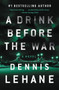 A Drink Before the War (The First Kenzie and Gennaro Novel) by Dennis Lehane, 9780063072954