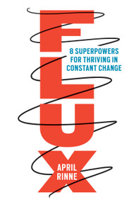 Flux (8 Superpowers for Thriving in Constant Change) by April Rinne, 9781523093595