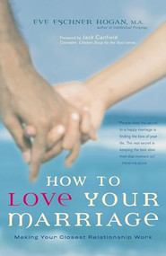 How to Love Your Marriage (Making Your Closest Relationship Work) - 9780897934572 by Eve Eschner Hogan, Jack Canfield, 9780897934572