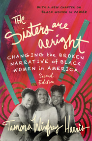 The Sisters Are Alright, Second Edition (Changing the Broken Narrative of Black Women in America) by Tamara Winfrey Harris, 9781523093885