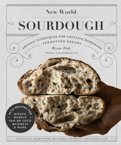 New World Sourdough (Artisan Techniques for Creative Homemade Fermented Breads; With Recipes for Birote, Bagels, Pan de Coco, Beignets, and More) by Bryan Ford, 9781631598708