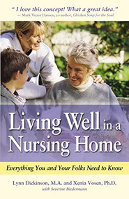 Living Well in a Nursing Home (Everything You and Your Folks Need to Know) by Lynn Dickinson, Xenia Vosen, Severine Biedermann, 9781630266301