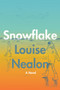 Snowflake (A Novel) by Louise Nealon, 9780063073937