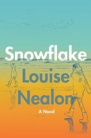 Snowflake (A Novel) by Louise Nealon, 9780063073937
