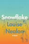 Snowflake (A Novel) by Louise Nealon, 9780063073937