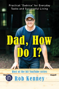 Dad, How Do I? (Practical "Dadvice" for Everyday Tasks and Successful Living) by Rob Kenney, 9780063074996
