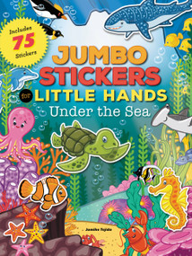 Jumbo Stickers for Little Hands: Under the Sea (Includes 75 Stickers) by Jomike Tejido, 9781633221567