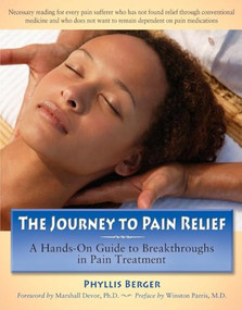 The Journey to Pain Relief (A Hands-On Guide to Breakthroughs in Pain Treatment) - 9780897934695 by Phyllis Berger, 9780897934695