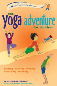 The Yoga Adventure for Children (Playing, Dancing, Moving, Breathing, Relaxing) by Helen Purperhart, Barbra Von Amelsfort, 9780897934718