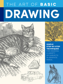 Art of Basic Drawing (Simple step-by-step techniques for drawing a variety of subjects in graphite pencil) by Mr. William F. Powell, Michael Butkus, Walter Foster, Mia Tavonatti, 9781633228320