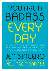 You Are a Badass Every Day (How to Keep Your Motivation Strong, Your Vibe High, and Your Quest for Transformation Unstoppable) - 9780525561644 by Jen Sincero, 9780525561644