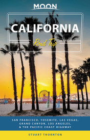 Moon California Road Trip (San Francisco, Yosemite, Las Vegas, Grand Canyon, Los Angeles & the Pacific Coast) by Stuart Thornton, 9781640494343
