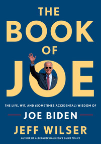 The Book of Joe (The Life, Wit, and (Sometimes Accidental) Wisdom of Joe Biden) by Jeff Wilser, 9780525572589