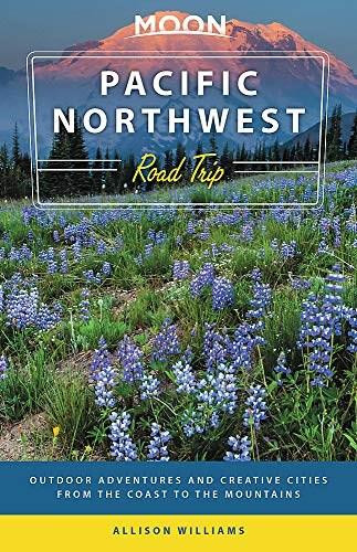 Moon Pacific Northwest Road Trip (Outdoor Adventures and Creative Cities from the Coast to the Mountains) by Allison Williams, 9781640494503