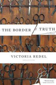 The Border of Truth (A Novel) by Victoria Redel, 9781582434063