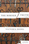 The Border of Truth (A Novel) by Victoria Redel, 9781582434063