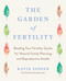 The Garden of Fertility (A Guide to Charting Your Fertility Signals to Prevent or Achieve Pregnancy- Naturally-and to Gauge Your Reproduction Health) by Katie Singer, 9781583331828