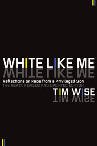 White Like Me (Reflections on Race from a Privileged Son) by Tim Wise, 9781593764258