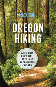Moon Oregon Hiking (Best Hikes plus Beer, Bites, and Campgrounds Nearby) by Matt Wastradowski, 9781640495043