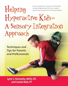 Helping Hyperactive Kids ? A Sensory Integration Approach (Techniques and Tips for Parents and Professionals) by Lynn J. Horowitz, Cecile Röst, 9780897934817