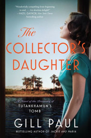 The Collector's Daughter (A Novel of the Discovery of Tutankhamun's Tomb) by Gill Paul, 9780063079861