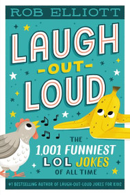Laugh-Out-Loud: The 1,001 Funniest LOL Jokes of All Time by Rob Elliott, 9780063080621