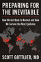 Preparing for the Inevitable (How We Get Back to Normal and How We Survive the Next Epidemic) by Scott Gottlieb, 9780063080010