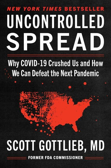 Uncontrolled Spread (Why COVID-19 Crushed Us and How We Can Defeat the Next Pandemic) by Scott Gottlieb, 9780063080010
