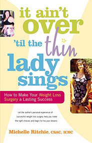 It Ain't Over ‘till the Thin Lady Sings (How to Make Your Weight-Loss Surgery a Lasting Success) - 9780897934916 by Michelle Ritchie, Sasha Stiles, 9780897934916
