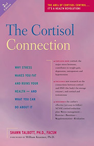 The Cortisol Connection (Why Stress Makes You Fat and Ruins Your Health  And What You Can Do About It) by Shawn Talbott, William Kraemer, 9781630266424