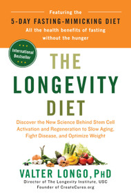 The Longevity Diet (Discover the New Science Behind Stem Cell Activation and Regeneration to Slow Aging, Fight Disease, and Optimize Weight) by Valter Longo, PhD, 9780525534075