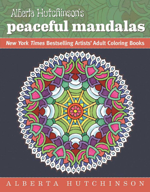 Alberta Hutchinson's Peaceful Mandalas (New York Times Bestselling Artists' Adult Coloring Books) by Alberta Hutchinson, 9781944686000