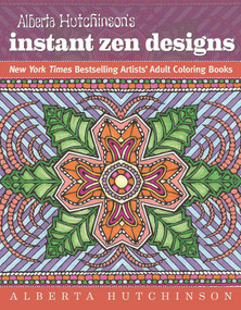 Alberta Hutchinson's Instant Zen Designs (New York Times Bestselling Artists' Adult Coloring Books) by Alberta Hutchinson, 9781944686017