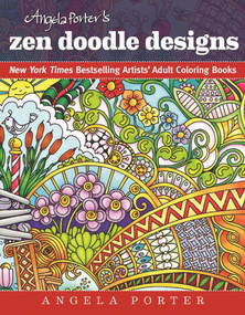 Angela Porter's Zen Doodle Designs (New York Times Bestselling Artists' Adult Coloring Books) by Angela Porter, 9781944686024