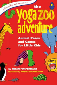 The Yoga Zoo Adventure (Animal Poses and Games for Little Kids) by Helen Purperhart, Barbara van Amelsfort Barbara, 9780897935050