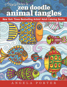 Angela Porter's Zen Doodle Animal Tangles (New York Times Bestselling Artists' Adult Coloring Books) by Angela Porter, 9781944686031