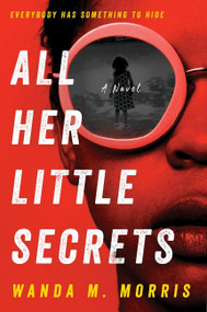 All Her Little Secrets (A Novel) by Wanda M. Morris, 9780063082465