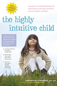 The Highly Intuitive Child (A Guide to Understanding and Parenting Unusually Sensitive and Empathic Children) - 9781630266417 by Catherine Crawford, 9781630266417