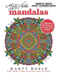Marty Noble's Mindful Mazes Adult Coloring Book: Mandalas (48 Engaging Mazes That Will Challenge Your Creativity and Wisdom!) by Marty Noble, 9781944686208