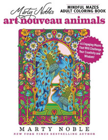 Marty Noble's Mindful Mazes Adult Coloring Book: Art Nouveau Animals (48 Engaging Mazes That Will Challenge Your Creativity and Wisdom!) by Marty Noble, 9781944686215