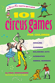 101 Circus Games for Children (Juggling  Clowning  Balancing Acts  Acrobatics  Animal Numbers) by Paul Rooyackers, Geert Snijders, 9780897935166