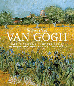 In Search of Van Gogh (Capturing the Life of the Artist Through Photographs and Paintings) by Gloria Fossi, Danilo De Marco, Elettra Pauletto, 9780063085176
