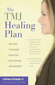 The TMJ Healing Plan (Ten Steps to Relieving Headaches, Neck Pain and Jaw Disorders) by Cynthia Peterson, 9780897935241