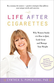 Life After Cigarettes (Why Women Smoke and How to Quit, Look Great, and Manage Your Weight) by Cynthia S. Pomerleau, 9780897935258