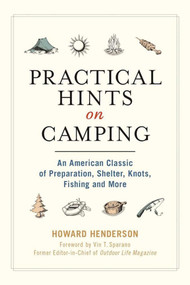 Practical Hints on Camping (An American Classic of Preparation, Shelter, Knots, Fishing, and More) by Howard Henderson, Vin T. Sparano, 9781944686383