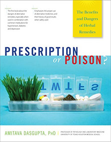 Prescription or Poison? (The Benefits and Dangers of Herbal Remedies) by Amitava Dasgupta, 9781630268282