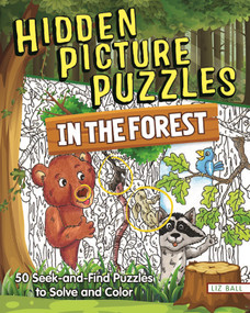 Hidden Picture Puzzles in the Forest (50 Seek-and-Find Puzzles to Solve and Color) by Liz Ball, 9781641240703